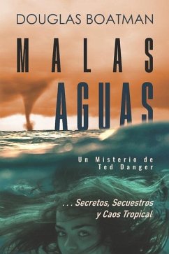 Malas Aguas: Un Misterio de Ted Danger ... Secretos, Secuestros y Caos Tropical - Boatman, Douglas