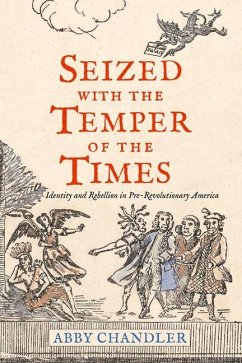 Seized with the Temper of the Times: Identity and Rebellion in Pre-Revolutionary America - Chandler, Abby