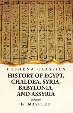 History of Egypt, Chaldea, Syria, Babylonia and Assyria Volume 9 - G Maspero