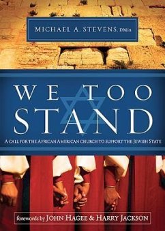 We Too Stand: A Call for the African-American Church to Support the Jewish State - Stevens, Michael