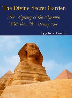 The Divine Secret Garden - The Mystery of the Pyramid - With the All-Seeing Eye - Panella, John