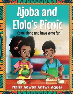 Ajoba and Elolo's Picnic: Come along and have some fun - Antwi-Agyei, Nana Adwoa