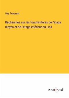 Recherches sur les foraminiferes de l'etage moyen et de l'etage inférieur du Lias - Terquem, Olry