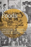 Native Foods: Agriculture, Indigeneity, and Settler Colonialism in American History