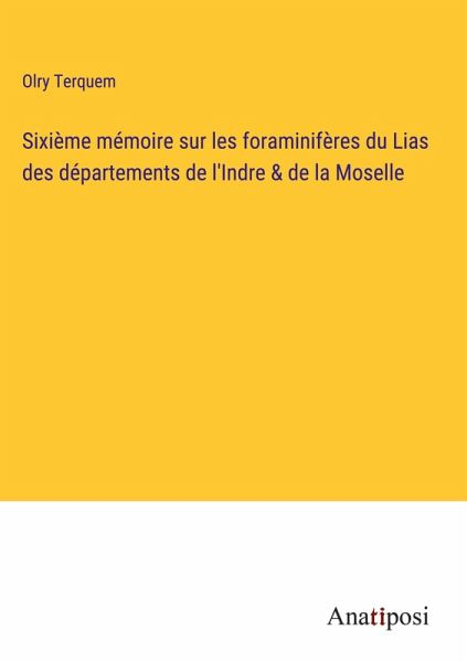 Sixième mémoire sur les foraminifères du Lias des départements de l'Indre & de la Moselle Sixième mémoire sur les foraminifères du Lias des départements de l'Indre & de la Moselle