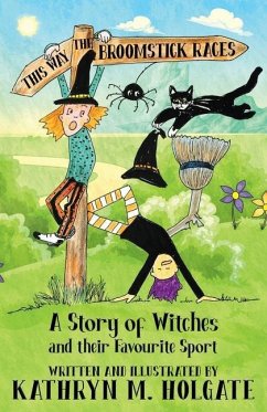 The Broomstick Races: A Story of Witches and Their Favourite Sport - Holgate, Kathryn M.