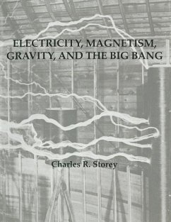 Electricity, Magnetism, Gravity & The Big Bang - Storey, Charles R