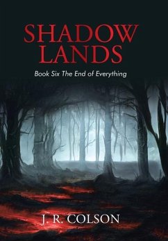 Shadow Lands Book Six the End of Everything - Colson, J. R.