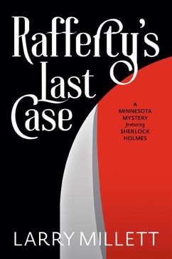 Rafferty's Last Case: A Minnesota Mystery Featuring Sherlock Holmes - Millett, Larry