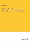 Théâtre de George Sand; Le mariage de Victorine, Comme il vous plaira, Mauprat