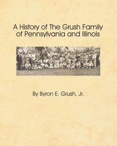 A History of the Grush Family of Pennsylvania and Illinois - Grush, Byron