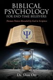 Biblical Psychology for End-Time Believers: Human Nature Revealed by God in Scripture