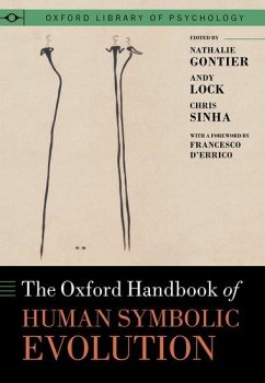 The Oxford Handbook of Human Symbolic Evolution - Gontier, Dr Nathalie (University of Lisbon); Lock, Prof Andy (Department of Psychology, Massey University); Sinha, Prof Chris (School of Politics, Philosophy, Language and Comm