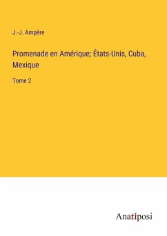 Promenade en Amérique; États-Unis, Cuba, Mexique - Ampère, J. -J.