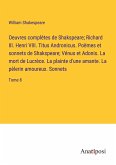 Oeuvres complètes de Shakspeare; Richard III. Henri VIII. Titus Andronicus. Poëmes et sonnets de Shakspeare; Vénus et Adonis. La mort de Lucrèce. La plainte d'une amante. La pèlerin amoureux. Sonnets