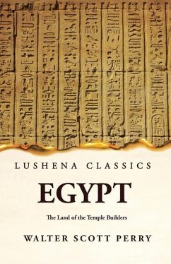 Egypt The Land of the Temple Builders - By Walter Scott Perry