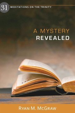A Mystery Revealed: 31 Meditations on the Trinity - Mcgraw, Ryan M.