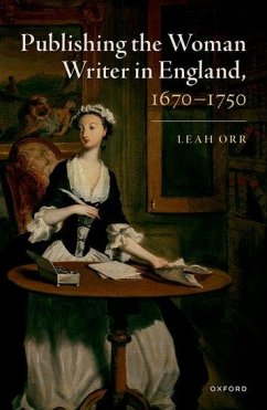 Publishing the Woman Writer in England, 1670-1750 - Orr, Leah