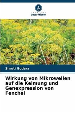 Wirkung von Mikrowellen auf die Keimung und Genexpression von Fenchel - Godara, Shruti