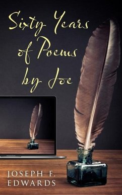 Sixty Years of Poems by Joe - Edwards, Joseph F.