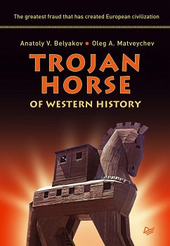 Trojan Horse of Western History (eBook, ePUB) - Беляков, Анатолий; Матвейчев, Олег