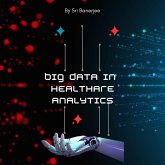 Big Data in Healthcare Analytics (eBook, ePUB)