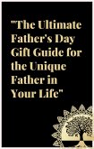 The Ultimate Father's Day Gift Guide: For the Unique Father in Your Life. (eBook, ePUB)