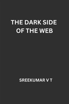 The Dark Side of the Web (eBook, ePUB) - T, Sreekumar V