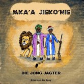 Mka'a Jieko'nie die Jong Jagter (eBook, ePUB) Mka'a Jieko'nie die Jong Jagter (eBook, ePUB)
