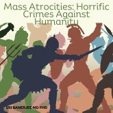 Mass Atrocities: Horrendous Crimes Against Humanity (eBook, ePUB)