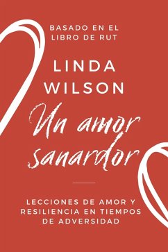 Un Amor Sanador: Lecciones de amor y resiliencia en tiempos de adversidad (eBook, ePUB) - Wilson, Linda