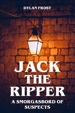 Jack the Ripper - A Smorgasbord of Suspects (eBook, ePUB) - Frost, Dylan