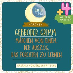 Gebrüder Grimm: Märchen von einem, der auszog, das Fürchten zu lernen plus vier weitere Märchen (MP3-Download) - Grimm, Gebrüder; Luna, Luna