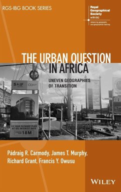 The Urban Question in Africa - Carmody, Padraig R. (Trinity College, Dublin, Ireland; University of; Murphy, James T. (Clark University, USA); Grant, Richard (University of Miami, USA)