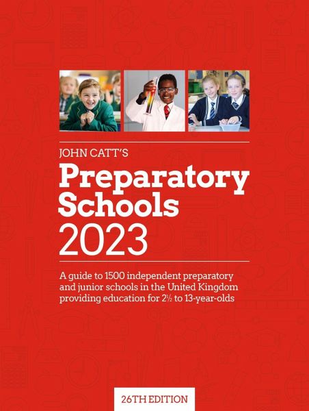 John Catt's Preparatory Schools 2023: A guide to 1,500 prep and junior schools in the UK John Catt's Preparatory Schools 2023: A guide to 1,500 prep and junior schools in the UK