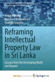 Reframing Intellectual Property Law in Sri Lanka Reframing Intellectual Property Law in Sri Lanka