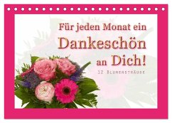 Für jeden Monat ein Dankeschön an Dich! - 12 Blumensträuße (Tischkalender 2024 DIN A5 quer), CALVENDO Monatskalender