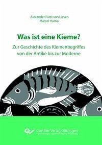 Was ist eine Kieme?Zur Geschichte des Kiemenbegriffes von der Antike bis zur Moderne - Lieven, Alexander Fürst vom; Humar, Marcel