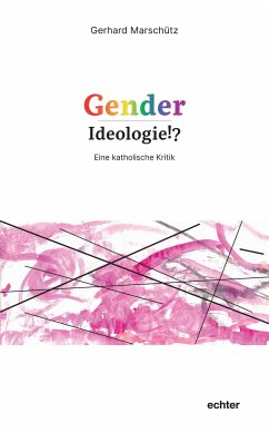Gender-Ideologie!? - Marschütz, Georg