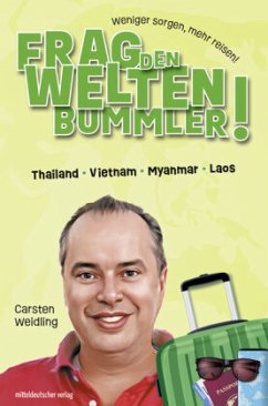 Frag den Weltenbummler! Thailand, Vietnam, Myanmar, Laos - Weidling, Carsten