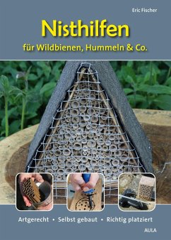 Nisthilfen für Wildbienen, Hummeln & Co. - Fischer, Eric