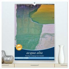 acqua alta - Venedig im Spiegel der Kanäle (hochwertiger Premium Wandkalender 2024 DIN A2 hoch), Kunstdruck in Hochglanz - Schikore, Martina