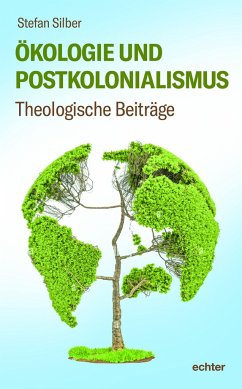 Ökologie und Postkolonialismus - Silber, Stefan
