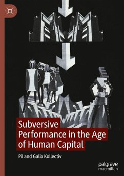 Subversive Performance in the Age of Human Capital - Kollectiv, Pil;Kollectiv, Galia