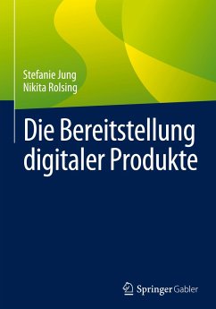 Die Bereitstellung digitaler Produkte - Jung, Stefanie;Rolsing, Nikita