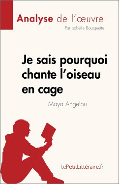 Je sais pourquoi chante l'oiseau en cage de Maya Angelou (Analyse de l'œuvre) (eBook, ePUB) - Bousquette, Isabelle