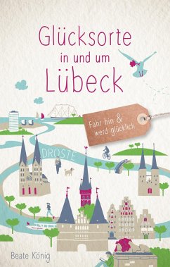 Glücksorte in und um Lübeck - König, Beate