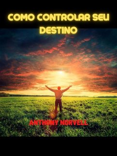 Como controlar seu Destino (Traduzido) (eBook, ePUB) - Norvell, Anthony
