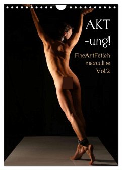 AKT-ung! FineArtFetish masculine Vol.2 (Wandkalender 2024 DIN A4 hoch), CALVENDO Monatskalender