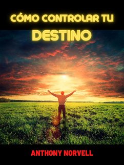 Cómo controlar tu Destino (Traducido) (eBook, ePUB) - Norvell, Anthony